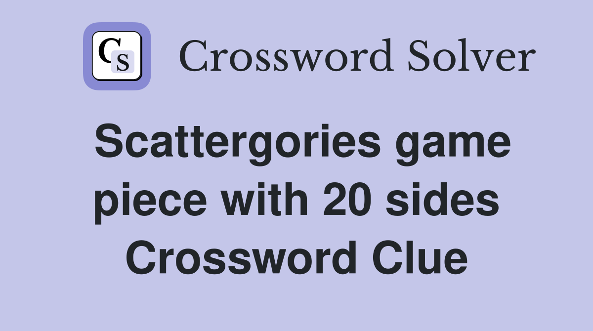 Scattergories game piece with 20 sides Crossword Clue Answers